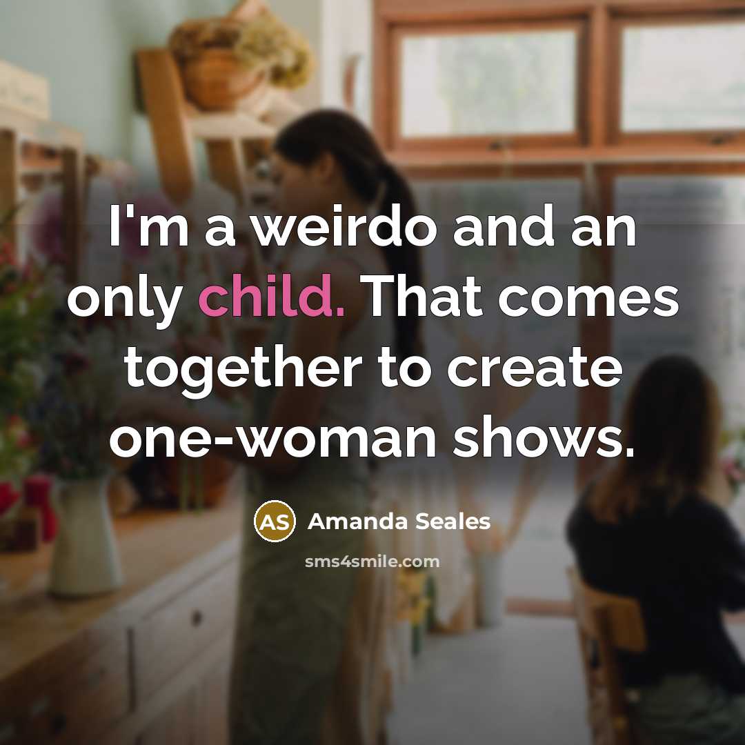 “I'm a weirdo and an only child. That comes together…” quote by Amanda Seales