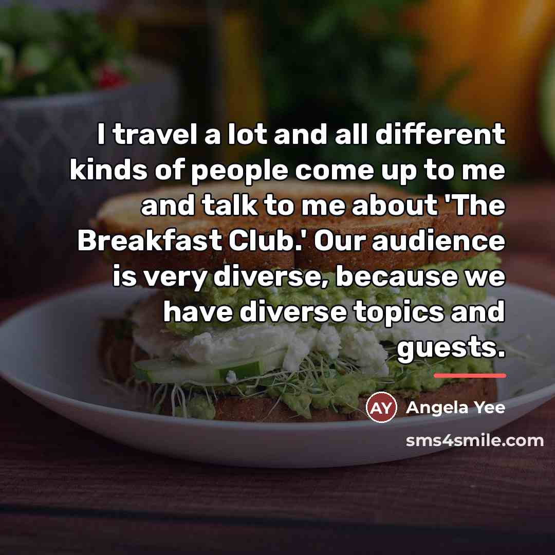 “I travel a lot and all different kinds of people…” quote by Angela Yee