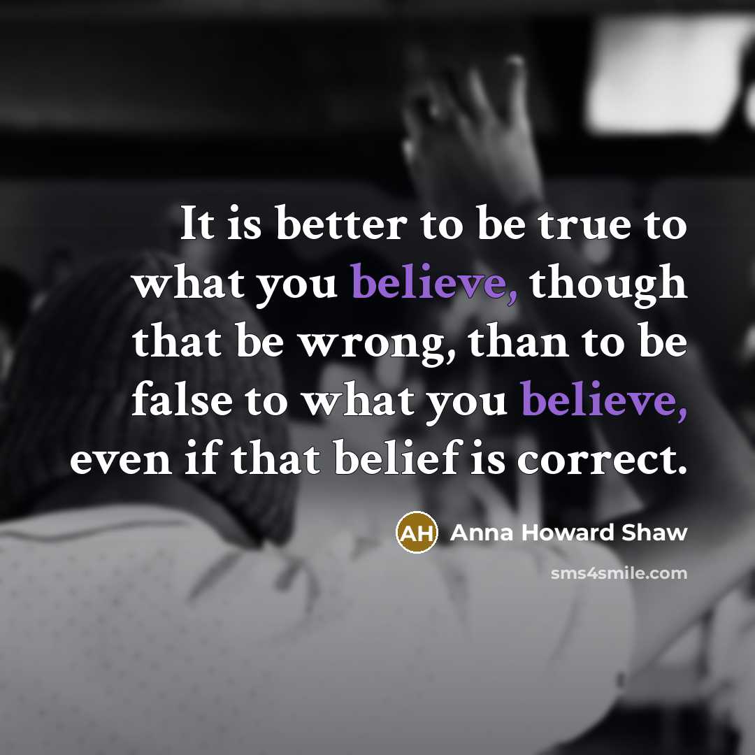 “It is better to be true to what you believe,…” quote by Anna Howard Shaw