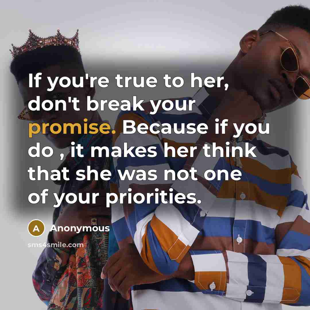 “If you're true to her, don't break your promise. Because…” quote by Anonymous