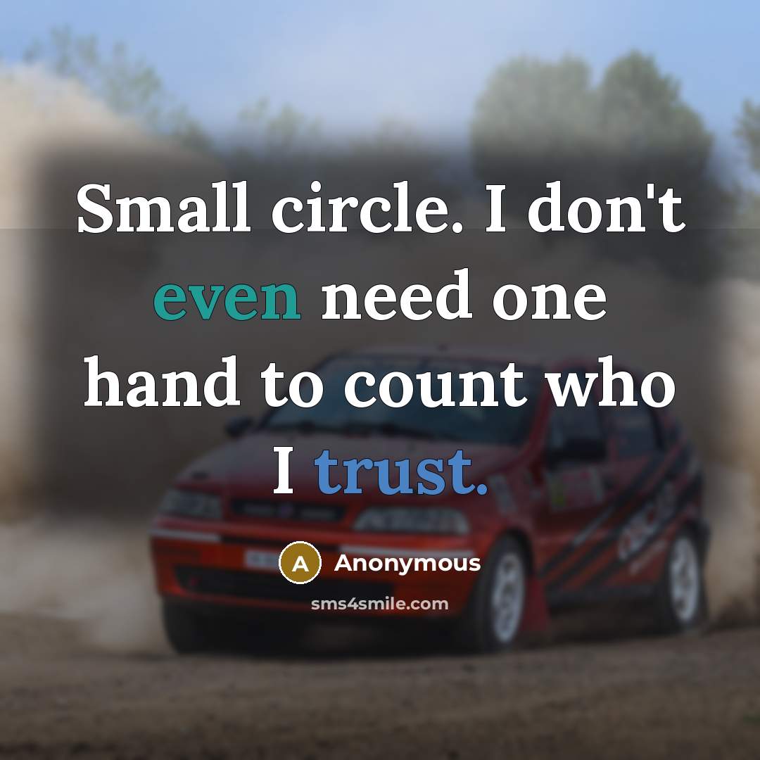 “Small circle. I don't even need one hand to count who I trust.” quote by Anonymous