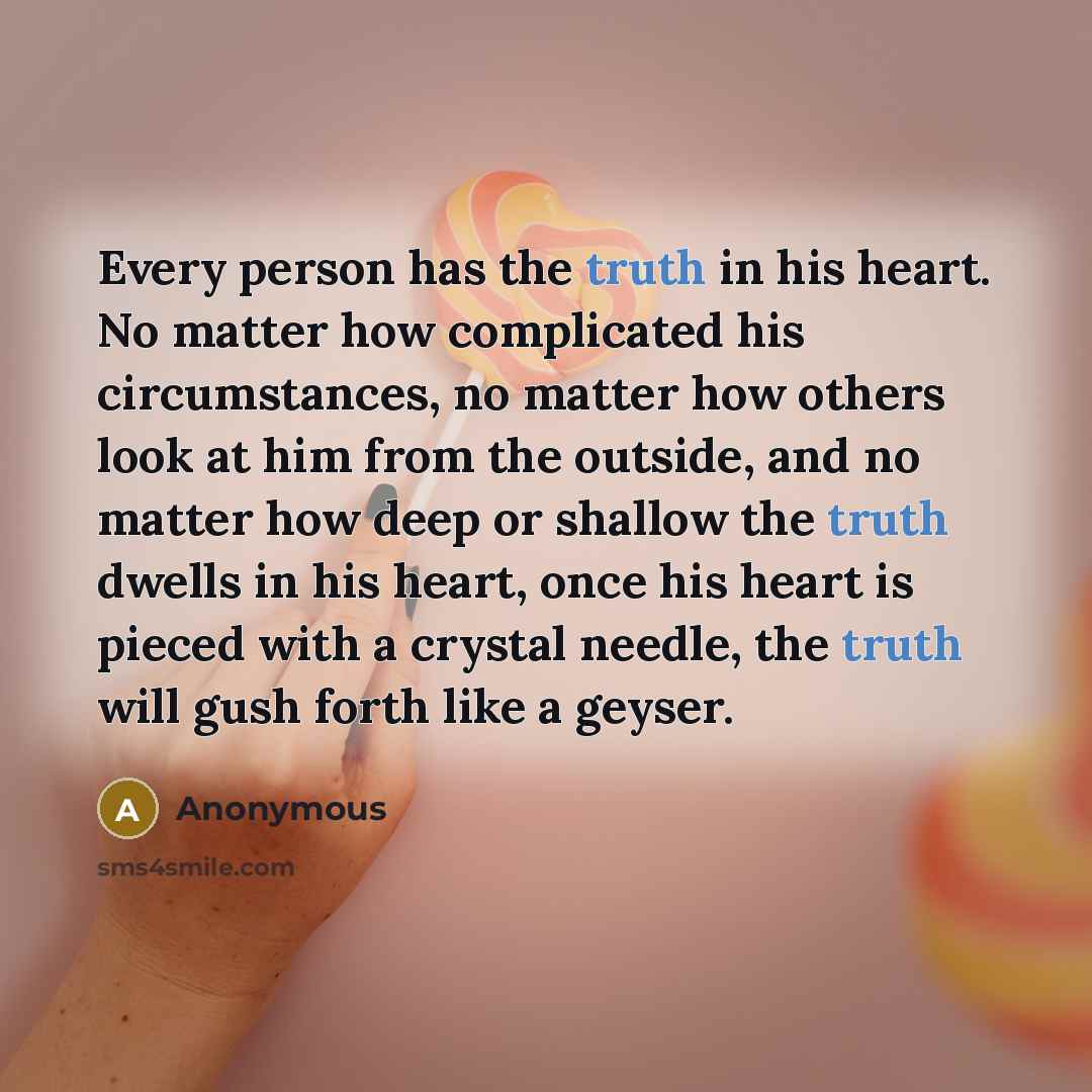 “Every person has the truth in his heart. No matter…” quote by Anonymous