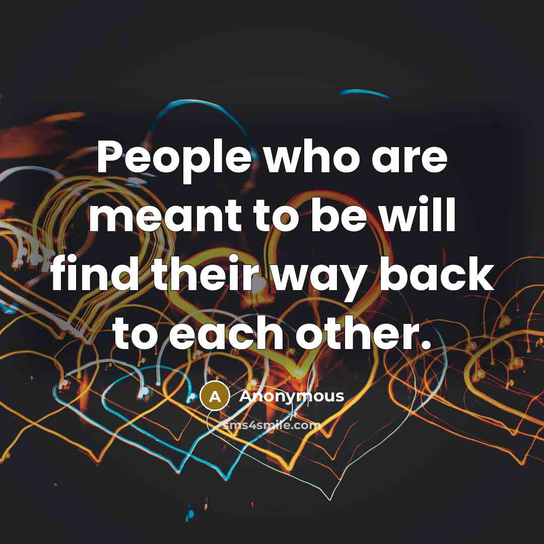 “People who are meant to be will find their way…” quote by Anonymous