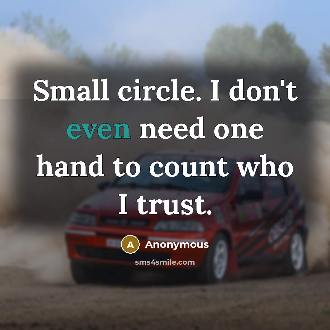 “Small circle. I don't even need one hand to count who I trust.” quote by Anonymous
