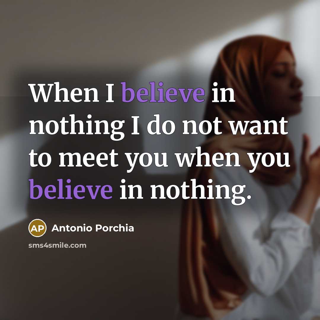 “When I believe in nothing I do not want to…” quote by Antonio Porchia