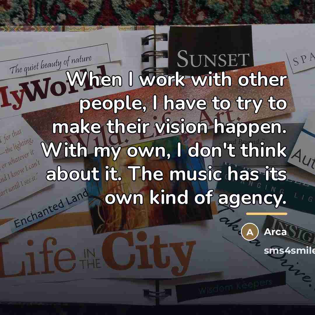 “When I work with other people, I have to try…” quote by Arca