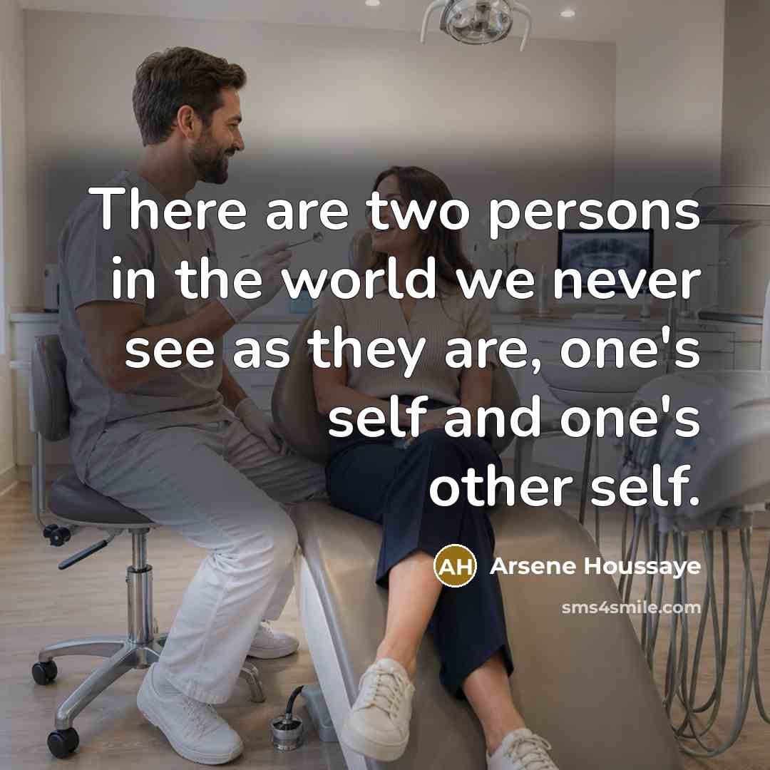 “There are two persons in the world we never see…” quote by Arsene Houssaye