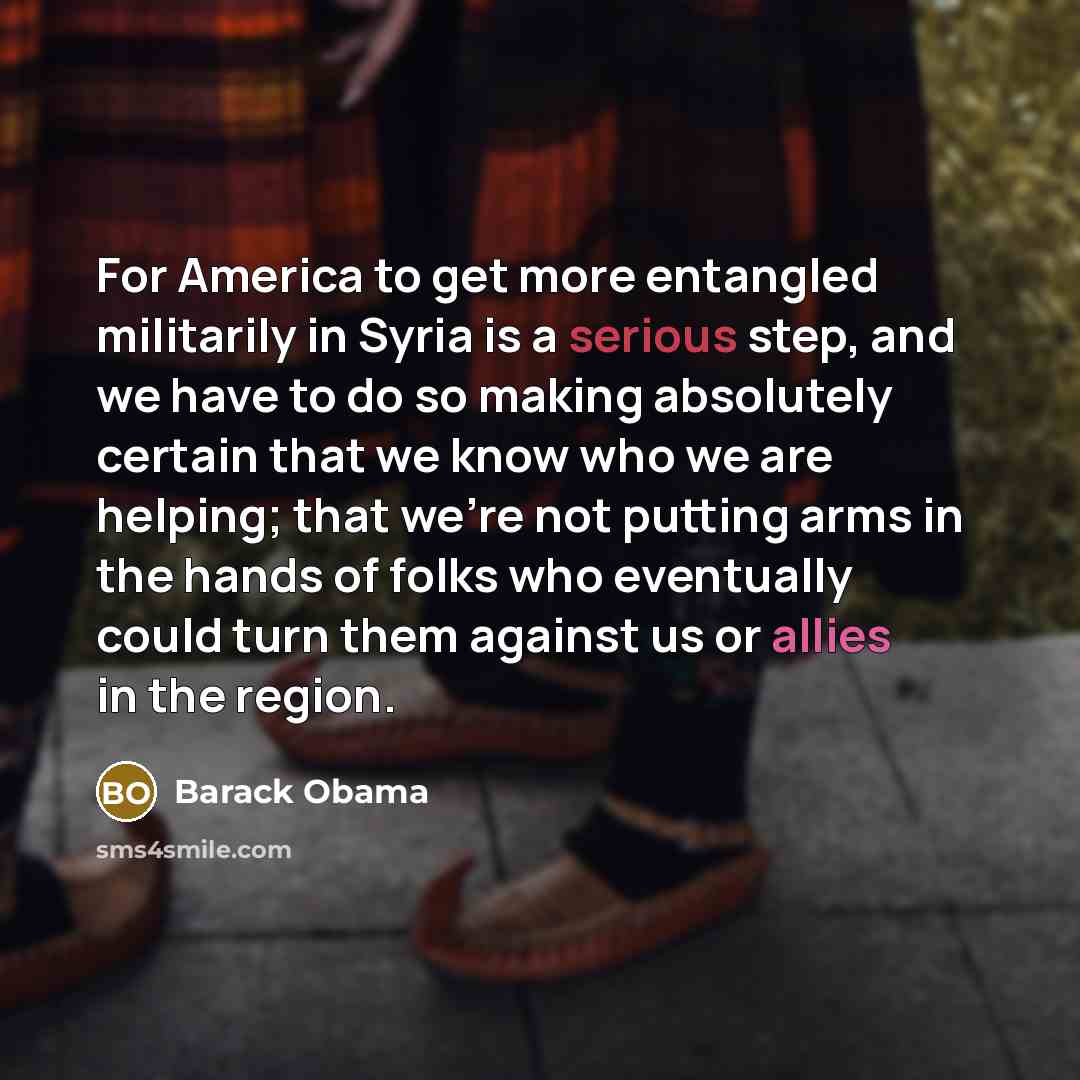 “For America to get more entangled militarily in Syria is…” quote by Barack Obama