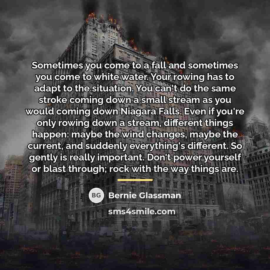 “Sometimes you come to a fall and sometimes you come…” quote by Bernie Glassman
