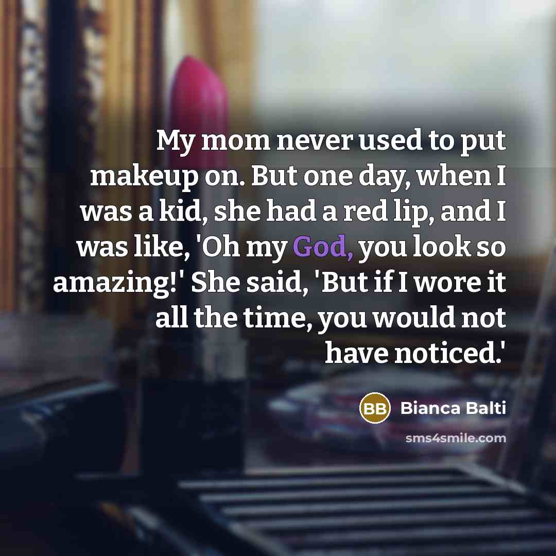 “My mom never used to put makeup on. But one…” quote by Bianca Balti
