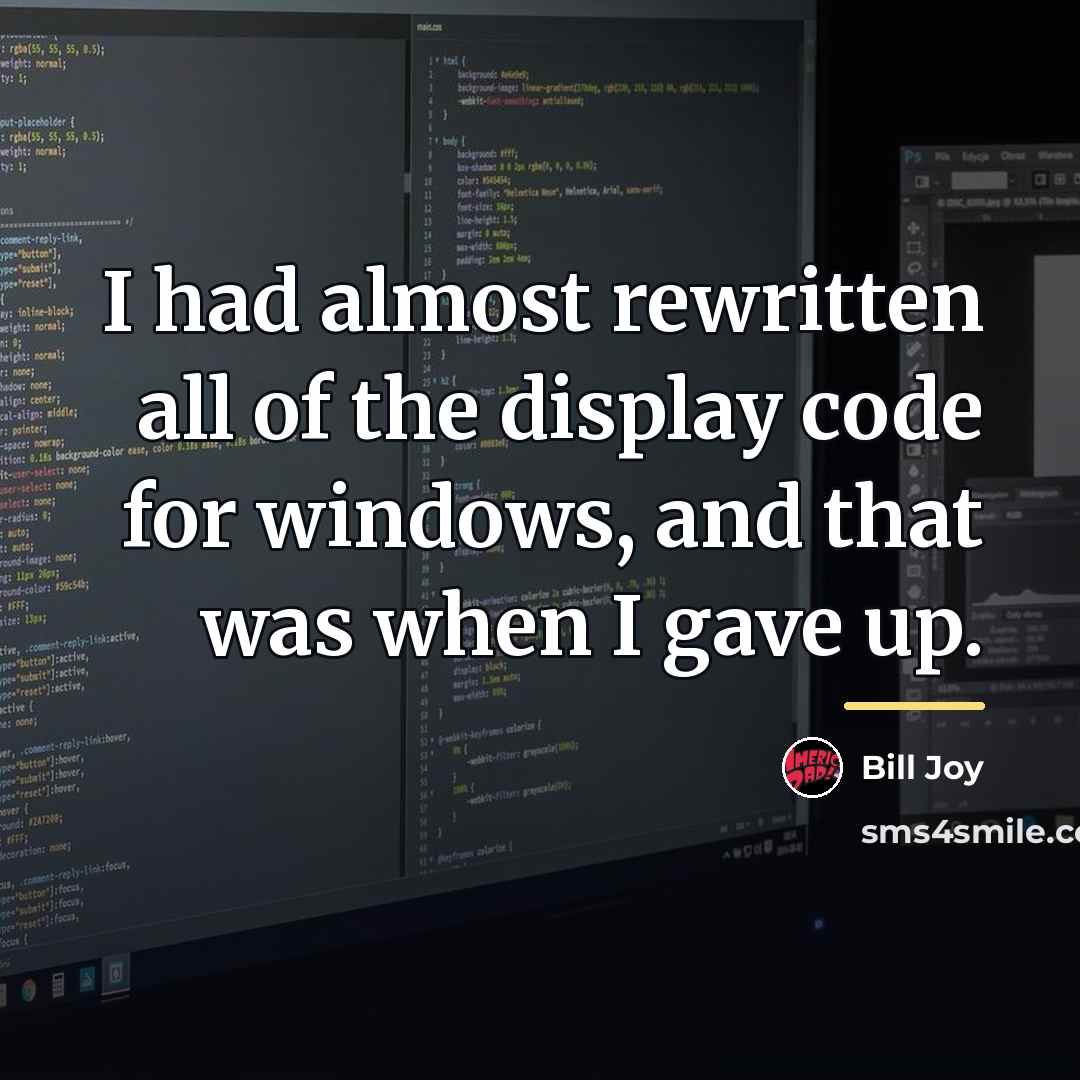 “I had almost rewritten all of the display code for…” quote by Bill Joy