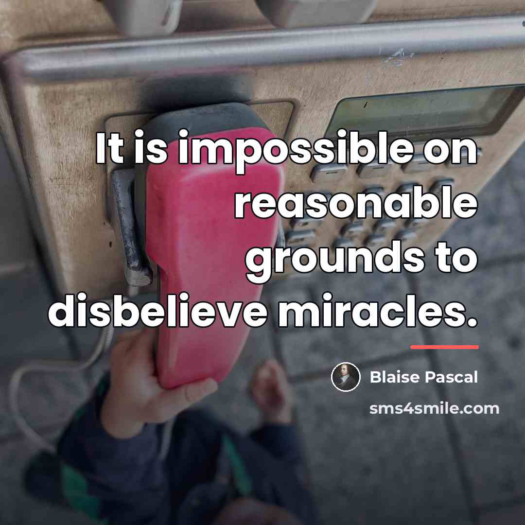 “It is impossible on reasonable grounds to disbelieve miracles.…” quote by Blaise Pascal