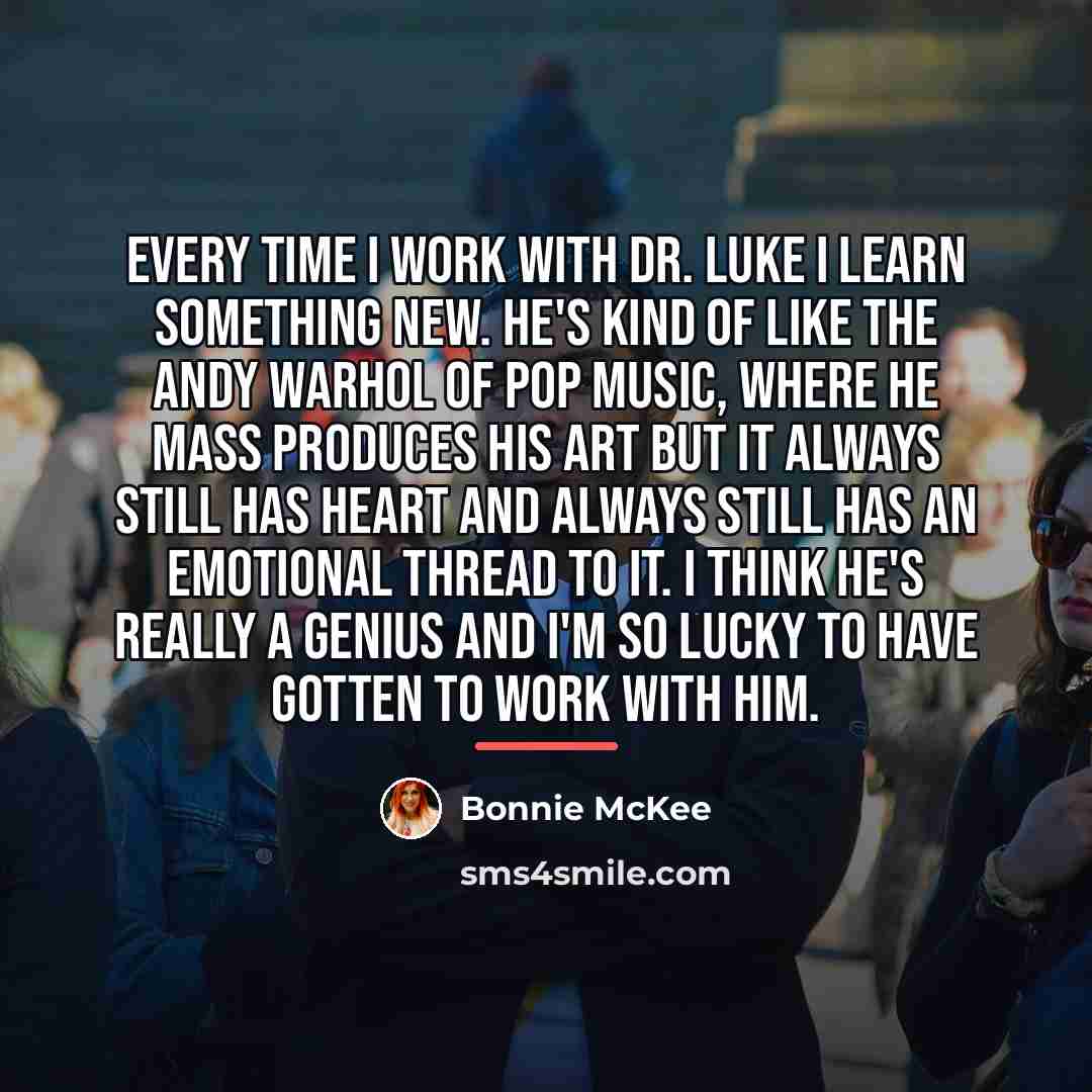 “Every time I work with Dr. Luke I learn something…” quote by Bonnie McKee