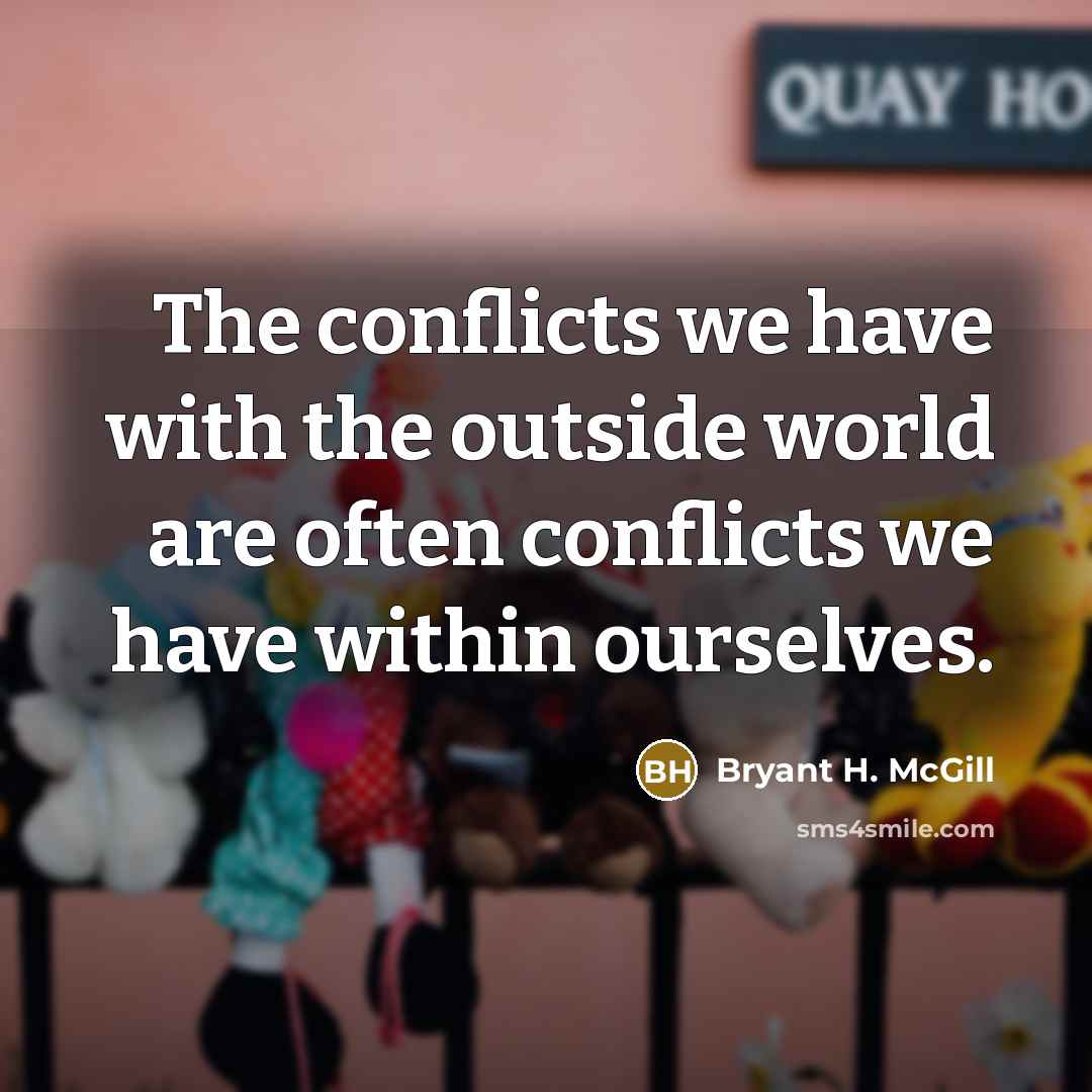 “The conflicts we have with the outside world are often…” quote by Bryant H. McGill
