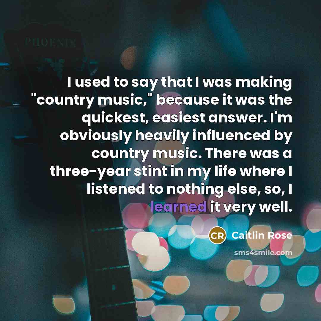 “I used to say that I was making "country music,"…” quote by Caitlin Rose
