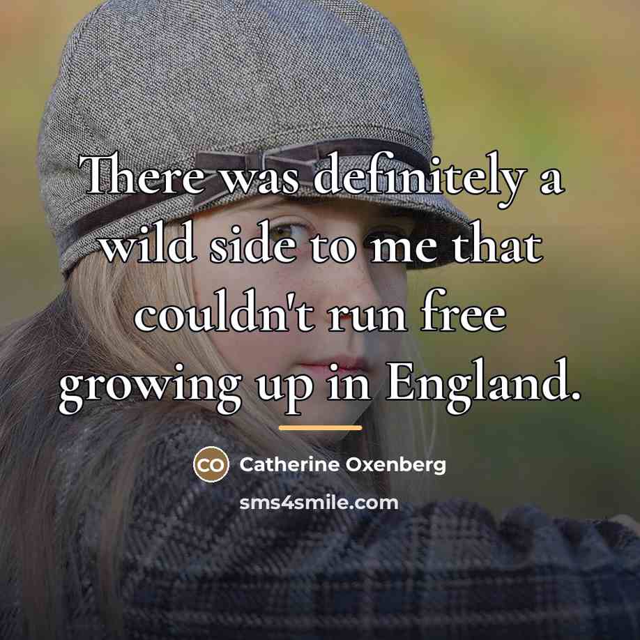 “There was definitely a wild side to me that couldn't…” quote by Catherine Oxenberg