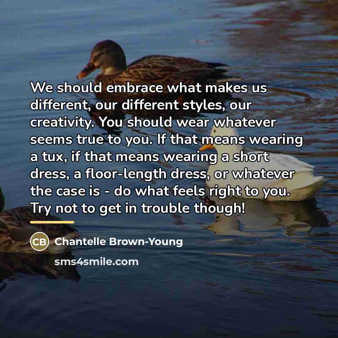 “We should embrace what makes us different, our different styles,…” quote by Chantelle Brown-Young