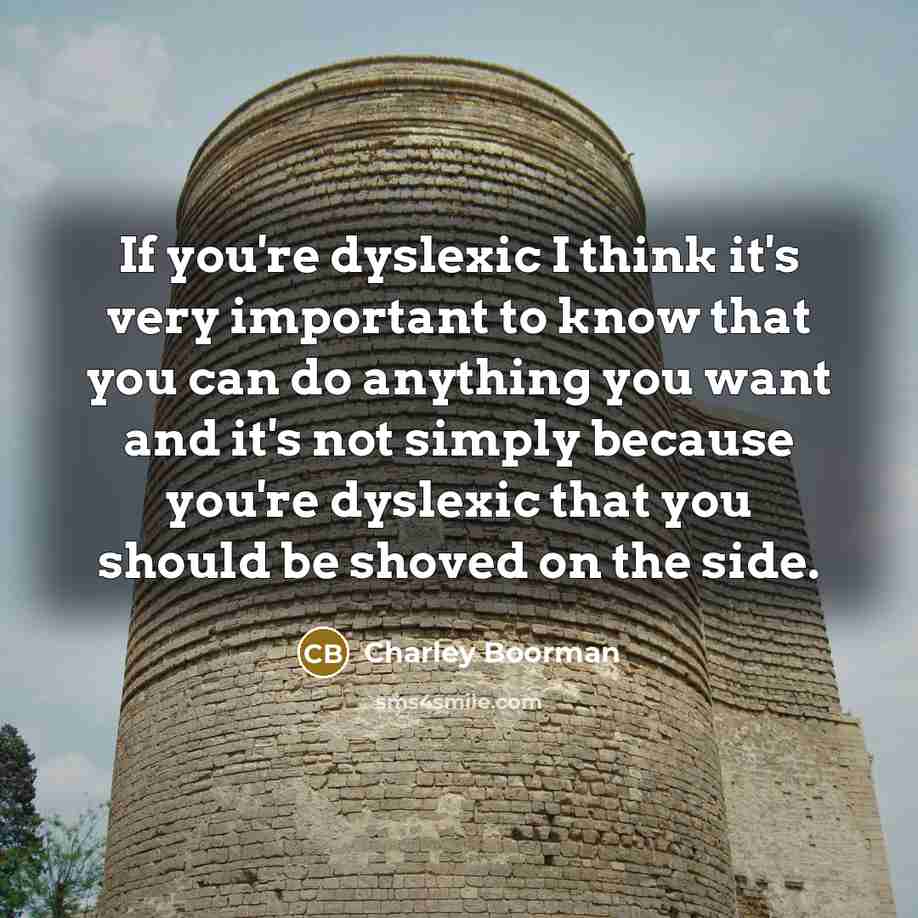 “If you're dyslexic I think it's very important to know…” quote by Charley Boorman