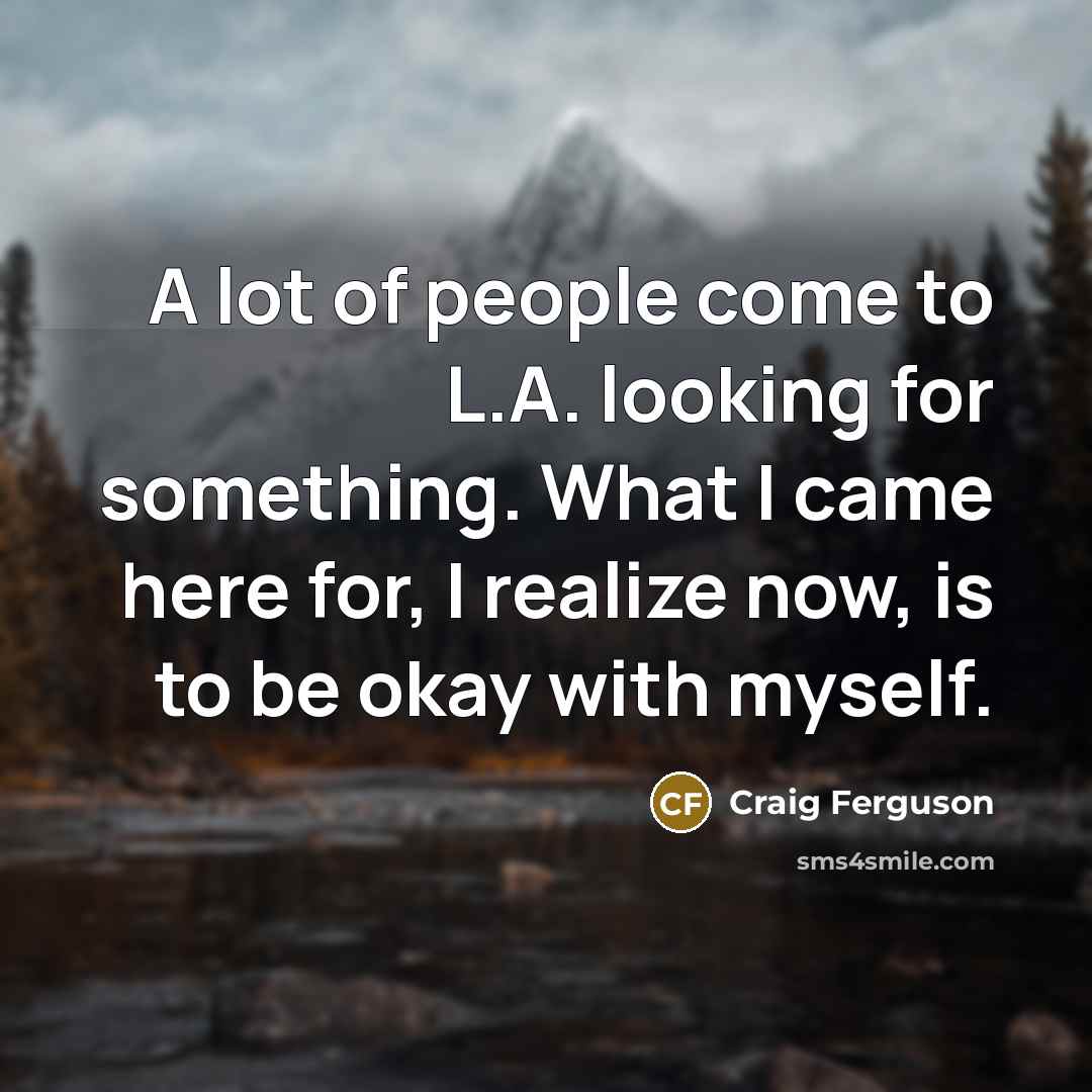 “A lot of people come to L.A. looking for something.…” quote by Craig Ferguson