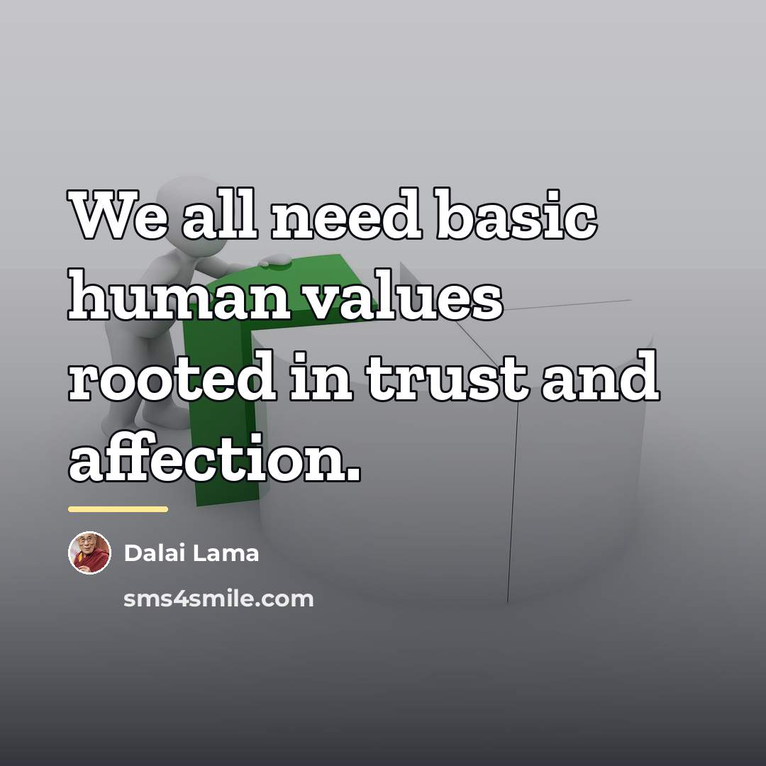 “We all need basic human values rooted in trust and…” quote by Dalai Lama