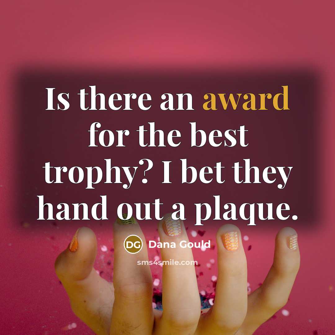 “Is there an award for the best trophy? I bet…” quote by Dana Gould