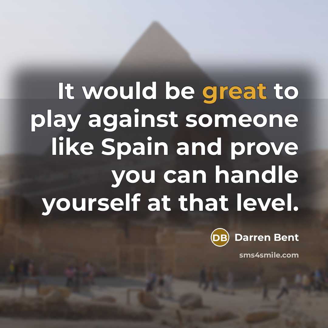 “It would be great to play against someone like Spain…” quote by Darren Bent