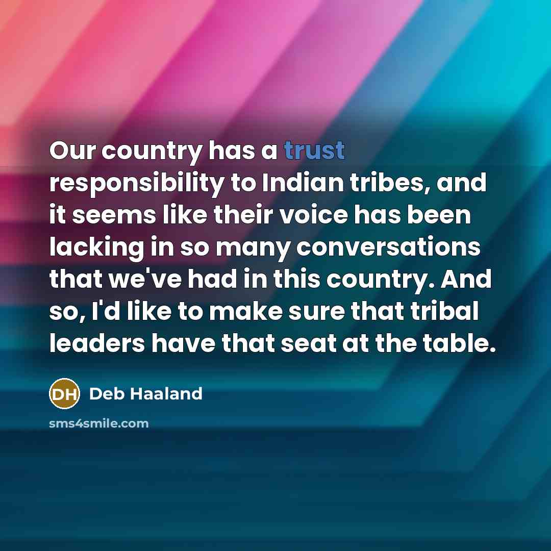 “Our country has a trust responsibility to Indian tribes, and…” quote by Deb Haaland