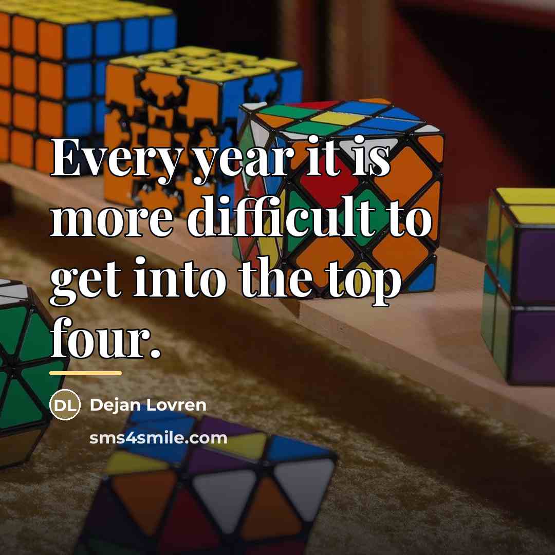“Every year it is more difficult to get into the…” quote by Dejan Lovren