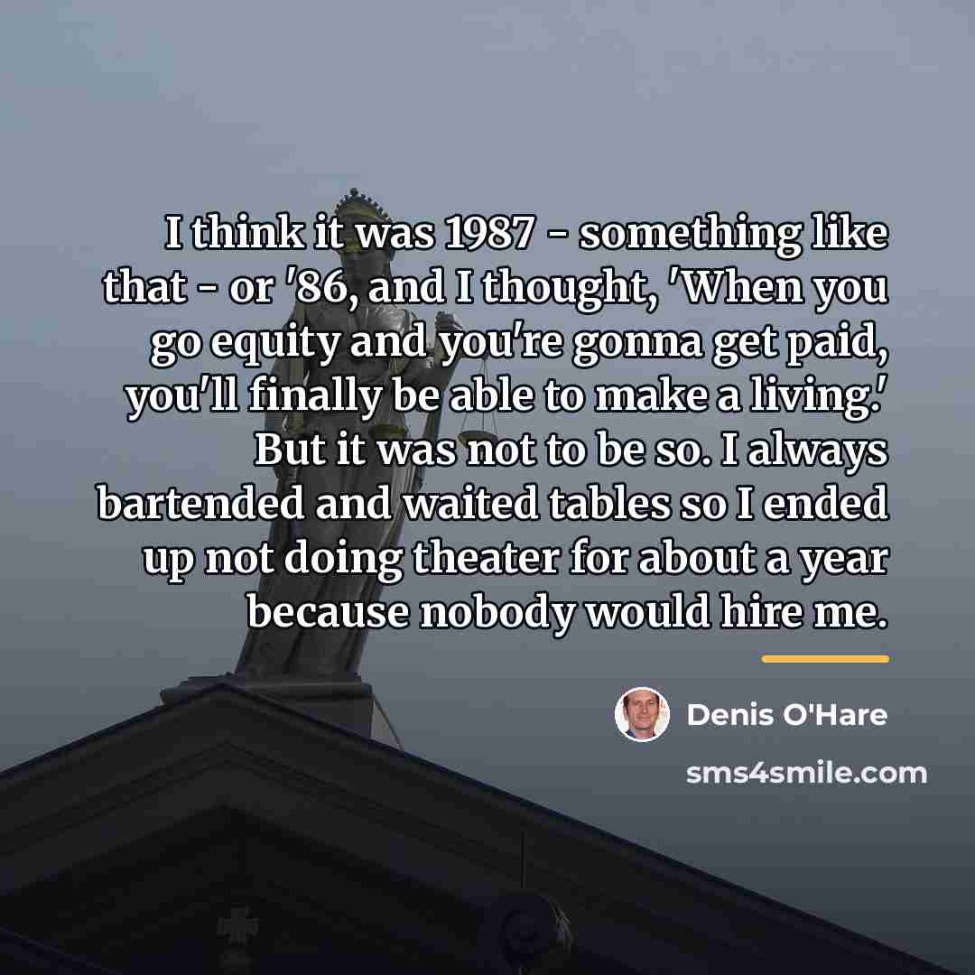 “I think it was 1987 - something like that -…” quote by Denis O'Hare