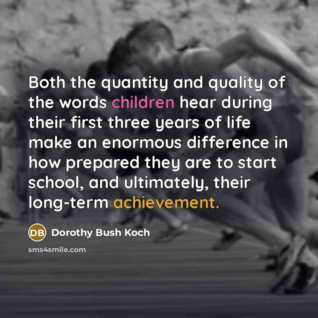 “Both the quantity and quality of the words children hear…” quote by Dorothy Bush Koch
