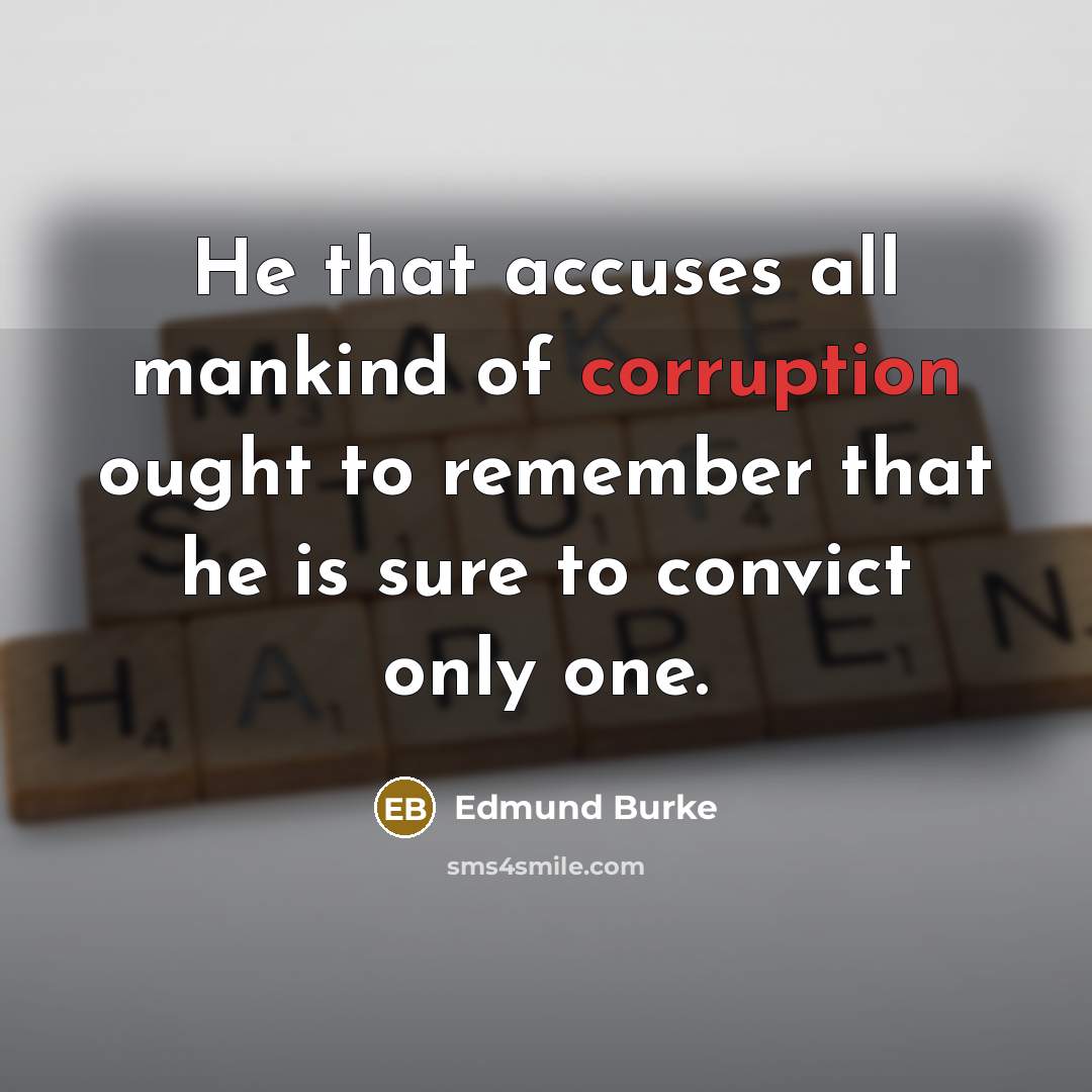 “He that accuses all mankind of corruption ought to remember…” quote by Edmund Burke