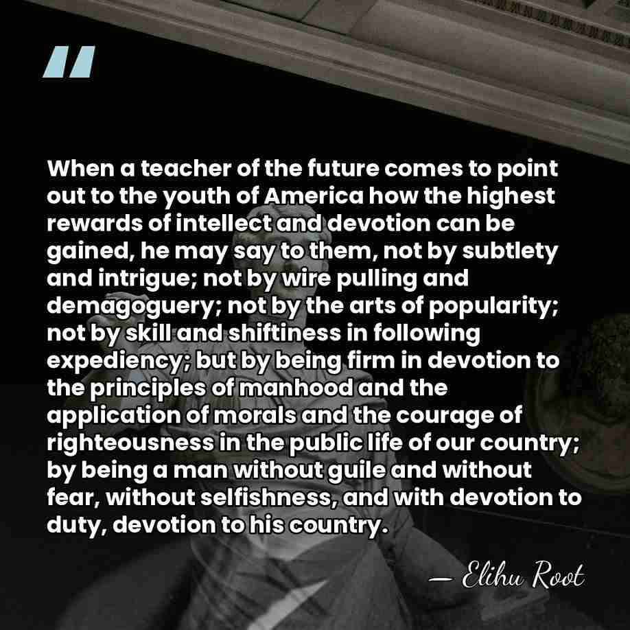 When a teacher of the future comes to point out to the&hellip; - Elihu Root