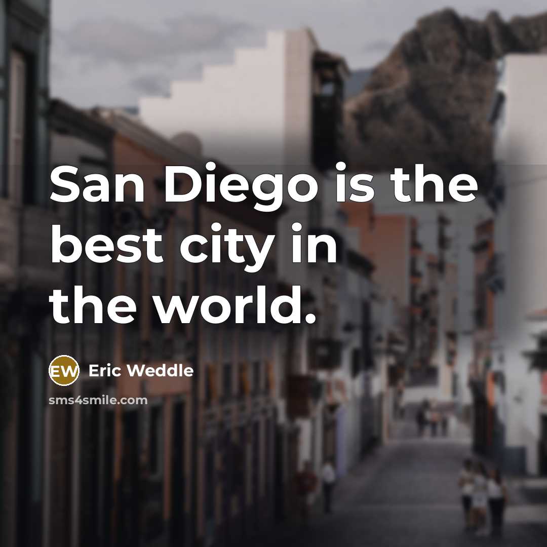 “San Diego is the best city in the world.…” quote by Eric Weddle