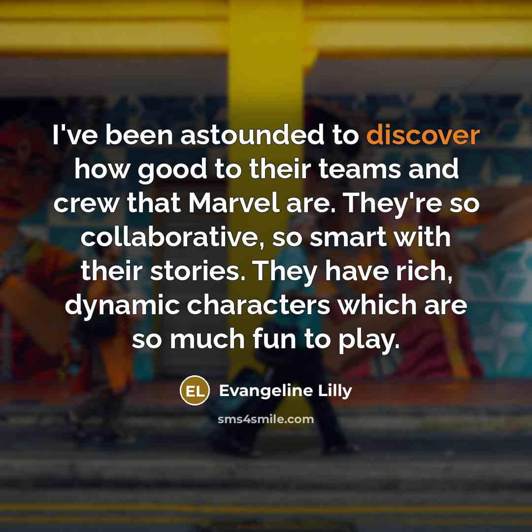 “I've been astounded to discover how good to their teams…” quote by Evangeline Lilly