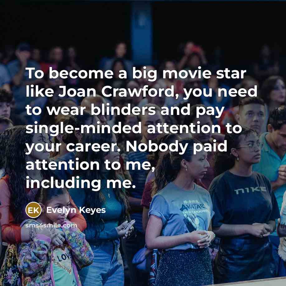 “To become a big movie star like Joan Crawford, you…” quote by Evelyn Keyes