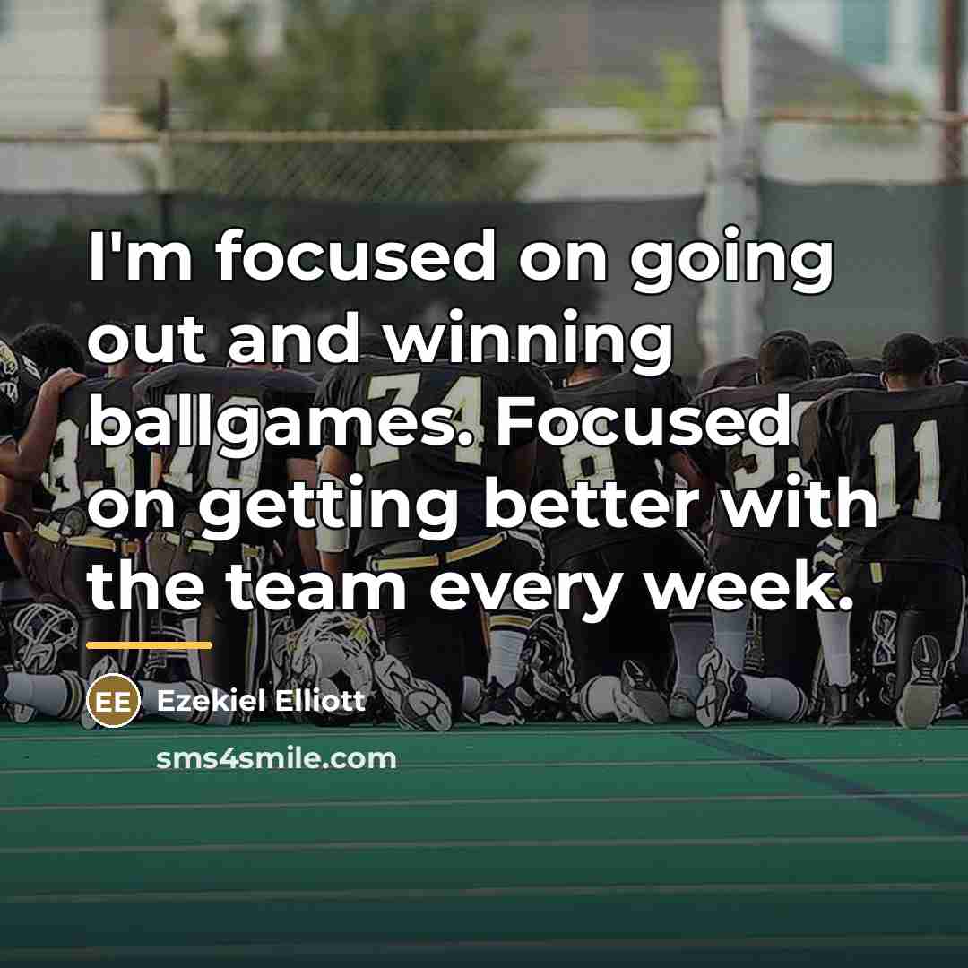 “I'm focused on going out and winning ballgames. Focused on…” quote by Ezekiel Elliott