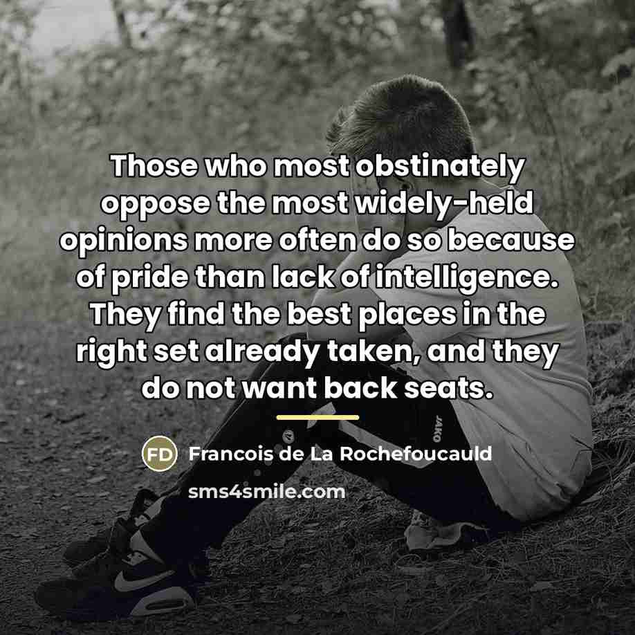 “Those who most obstinately oppose the most widely-held opinions more…” quote by Francois de La Rochefoucauld