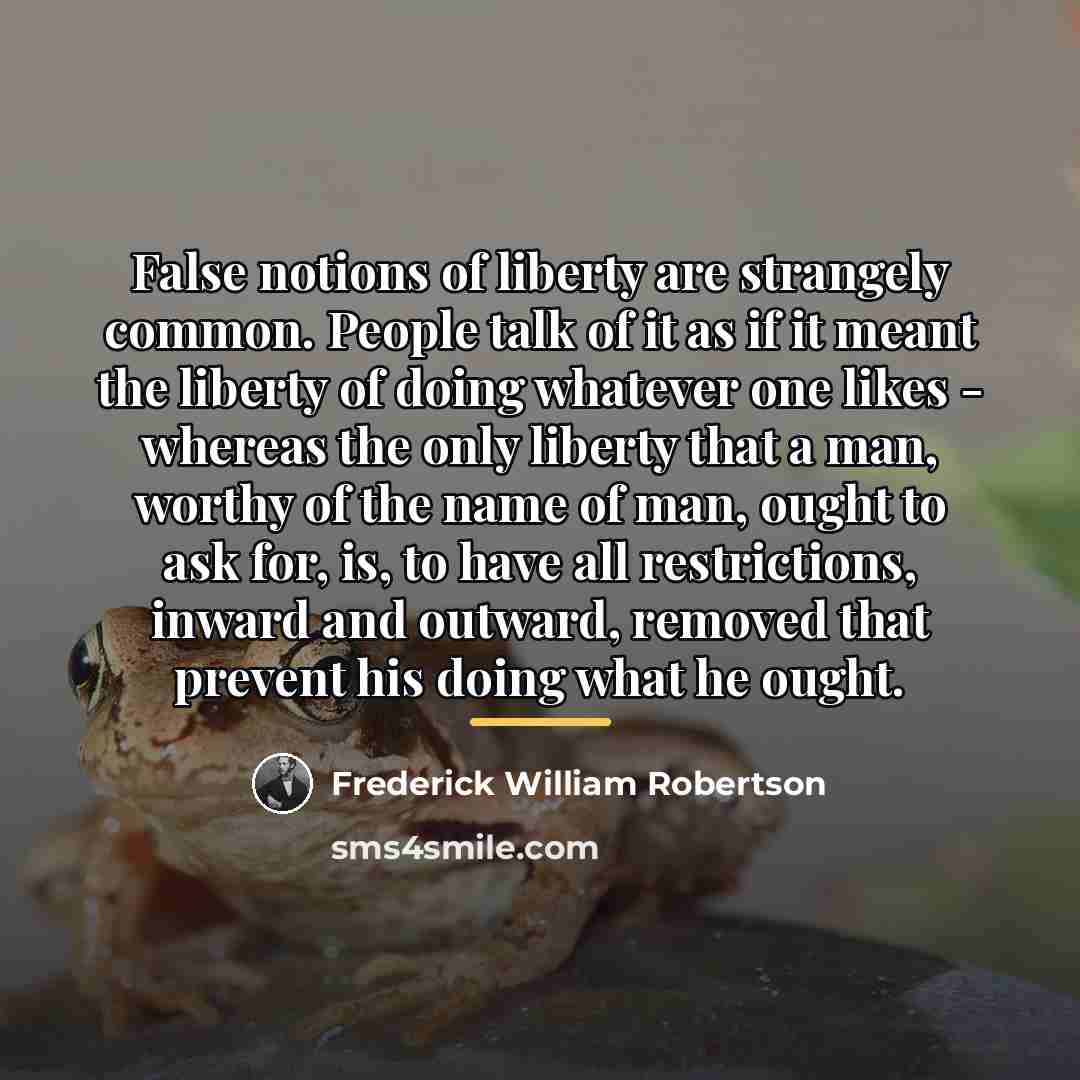 “False notions of liberty are strangely common. People talk of…” quote by Frederick William Robertson