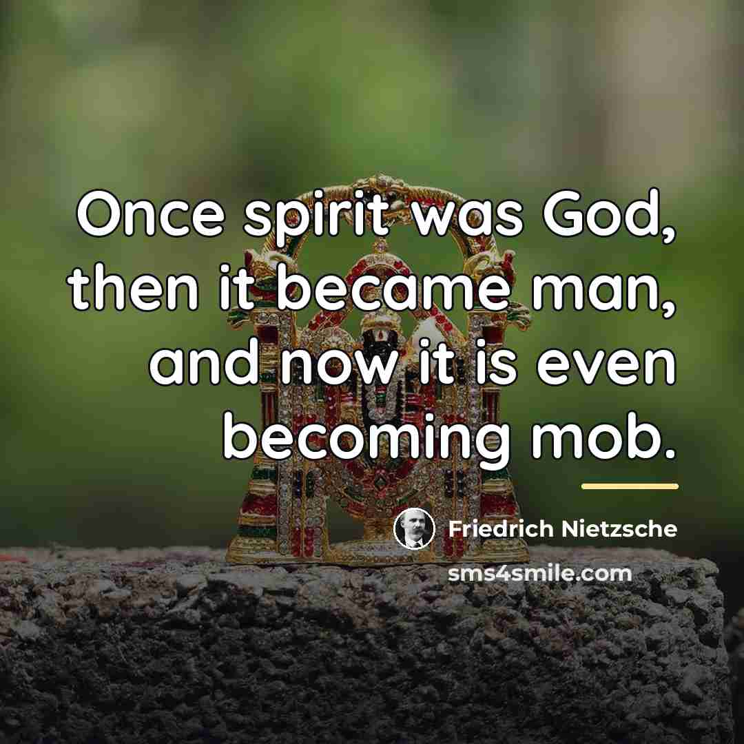 “Once spirit was God, then it became man, and now…” quote by Friedrich Nietzsche