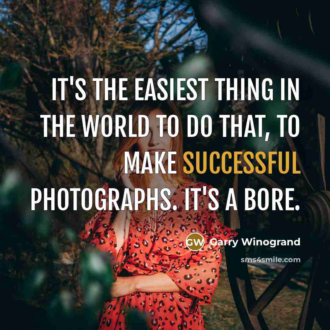 “It's the easiest thing in the world to do that,…” quote by Garry Winogrand