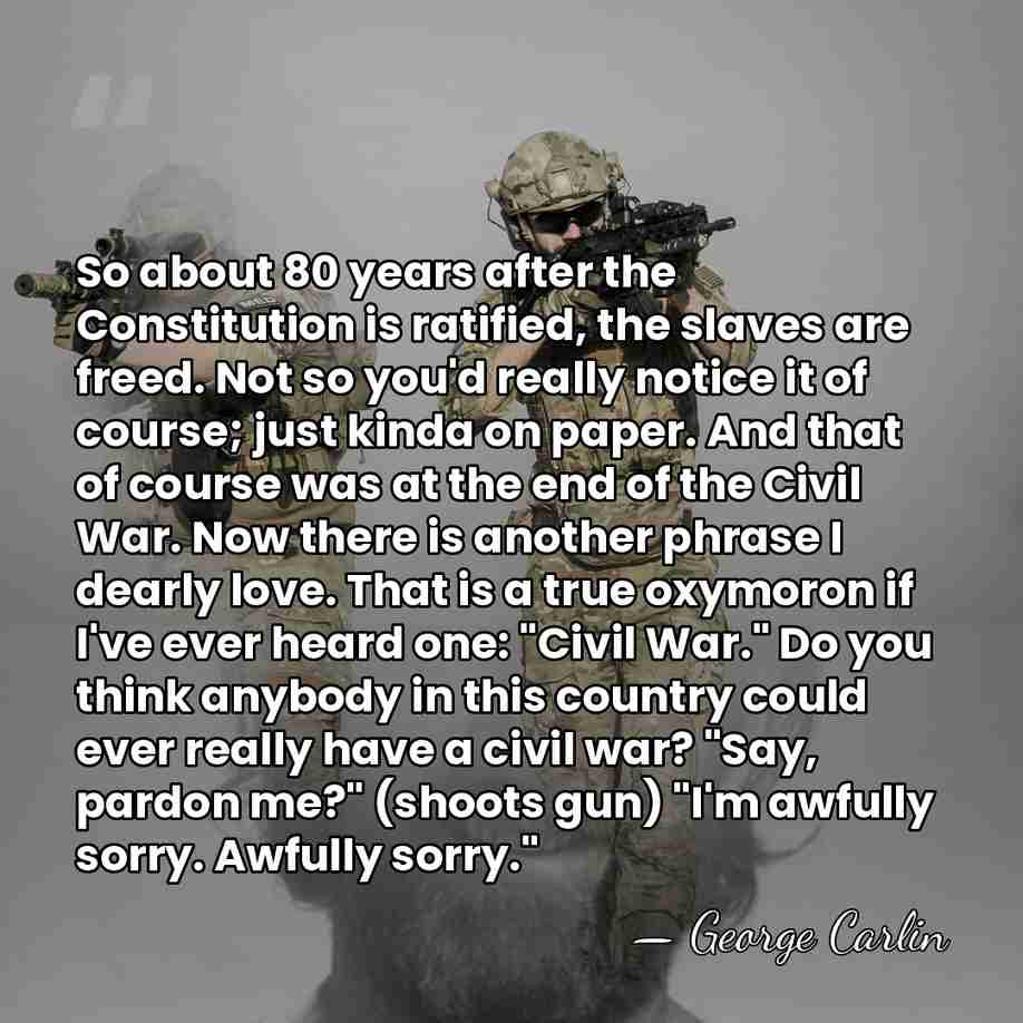 So about 80 years after the Constitution is ratified, the slaves are&hellip; - George Carlin