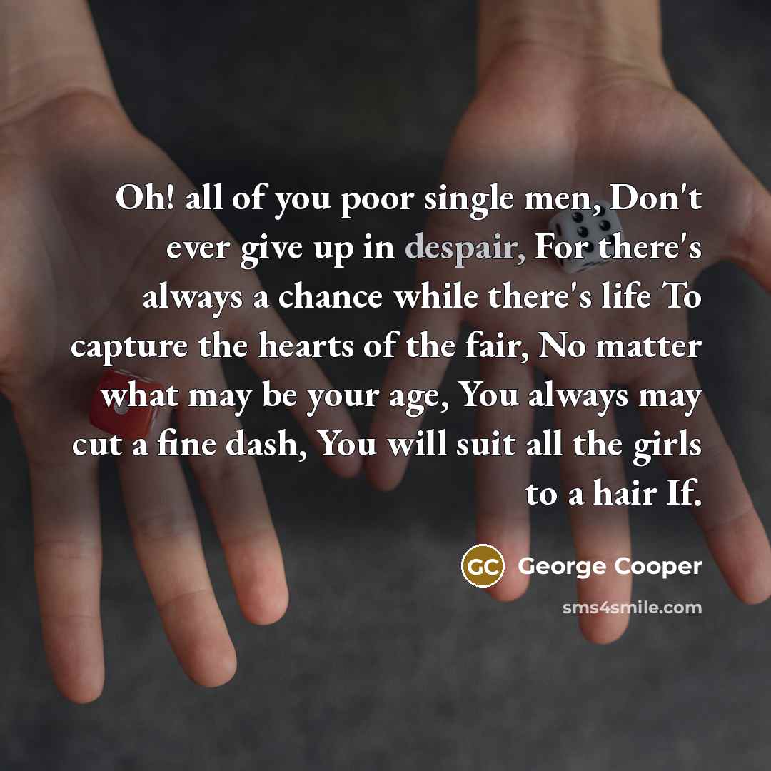 “Oh! all of you poor single men, Don't ever give…” quote by George Cooper