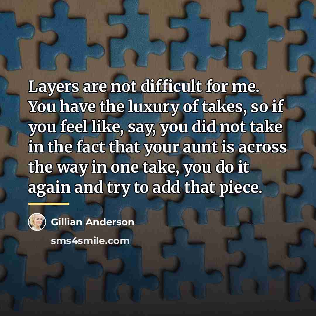 “Layers are not difficult for me. You have the luxury…” quote by Gillian Anderson