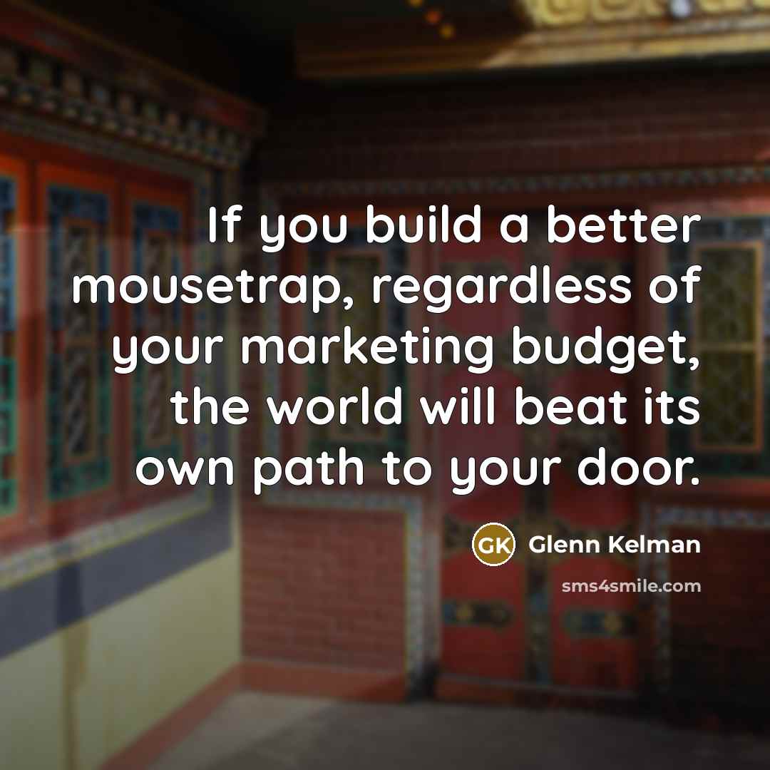 “If you build a better mousetrap, regardless of your marketing…” quote by Glenn Kelman