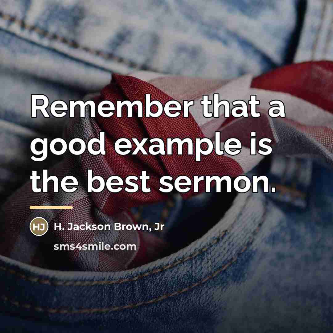 “Remember that a good example is the best sermon.…” quote by H. Jackson Brown, Jr