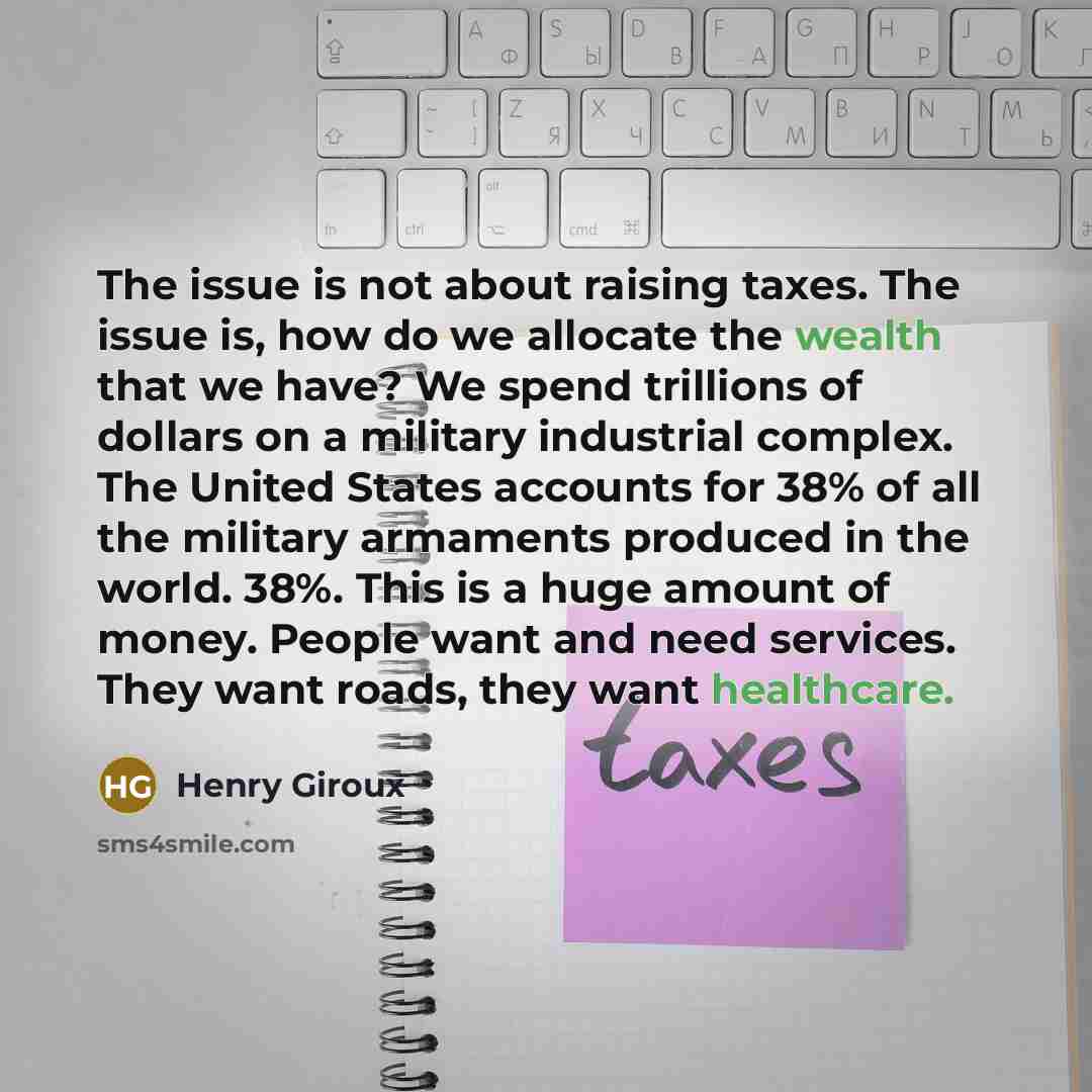 “The issue is not about raising taxes. The issue is,…” quote by Henry Giroux