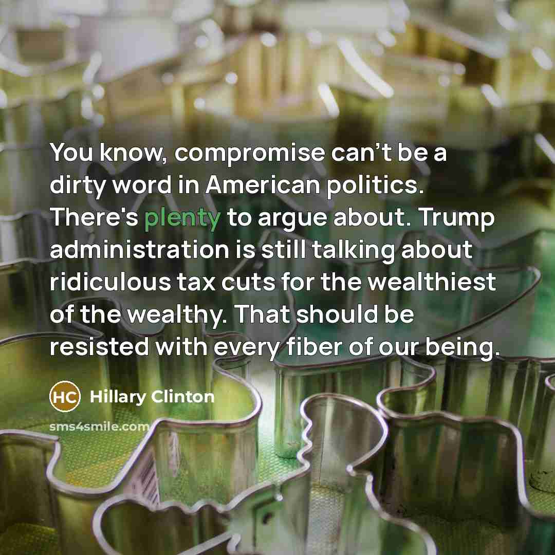 “You know, compromise can't be a dirty word in American…” quote by Hillary Clinton
