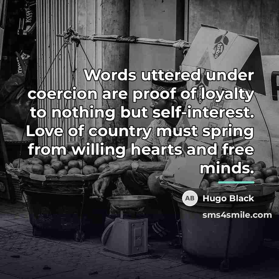 “Words uttered under coercion are proof of loyalty to nothing…” quote by Hugo Black