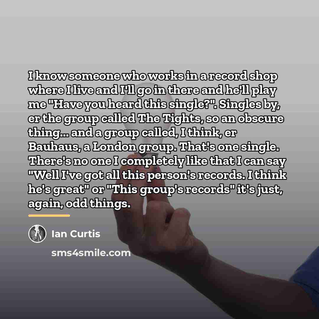 “I know someone who works in a record shop where…” quote by Ian Curtis