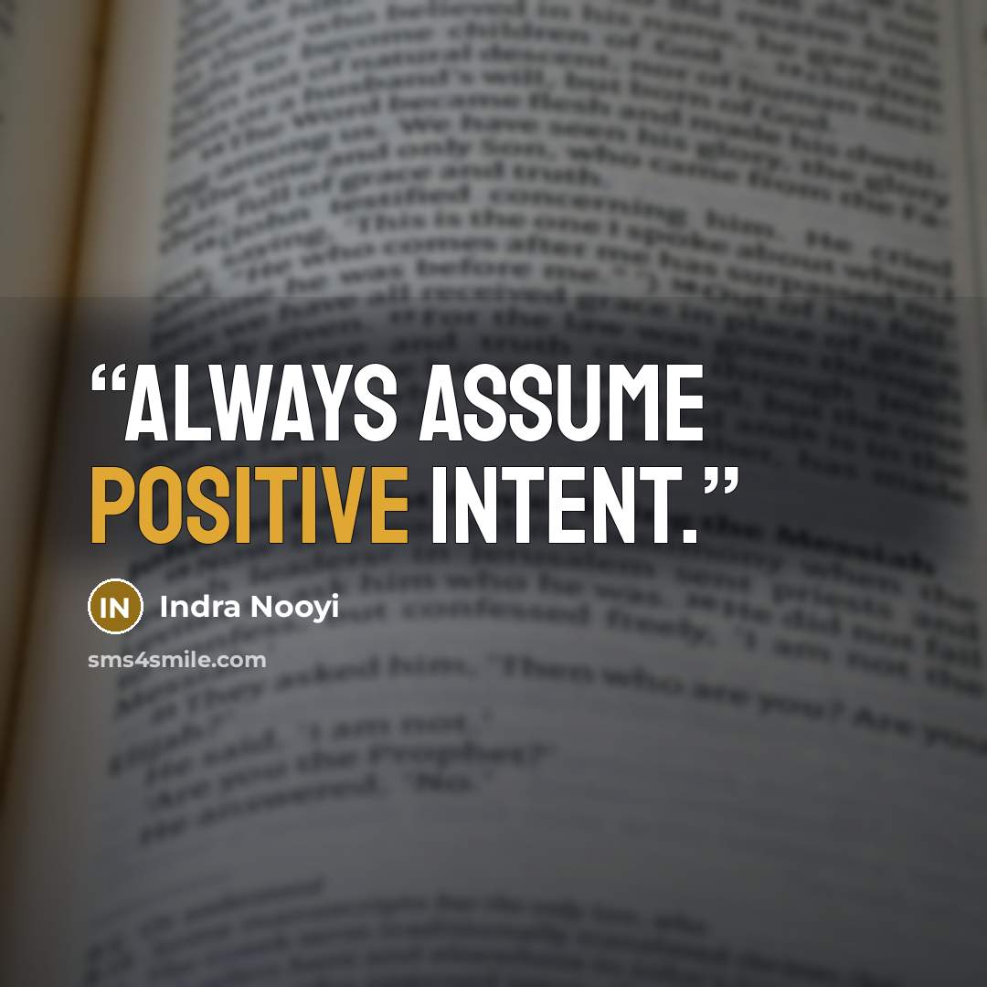 “Always assume positive intent.” quote by Indra Nooyi